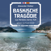 Baskische Tragödie (ungekürzt) - Alexander Oetker