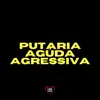 Stream & download Putaria Agúda Agressiva - Single