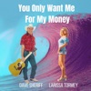 You Only Want Me for My Money - Single