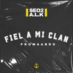 Fiel a Mi Clan (feat. Promaabro) - Single by Seo2 & A.L.K album reviews, ratings, credits