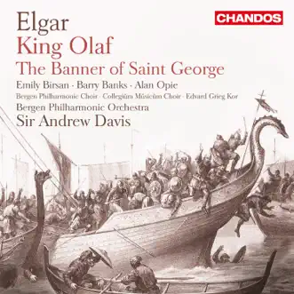 Elgar: Scenes from the Saga of King Olaf & The Banner of Saint George by Sir Andrew Davis, Bergen Philharmonic Orchestra, Emily Birsan, Barry Banks, Alan Opie, Bergen Philharmonic Choir, Choir of Collegiûm Mûsicûm & Edvard Grieg Kor album reviews, ratings, credits