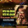 Kisi Ka Bhai Kisi Ki Jaan - Dialogue Trance (Original Mixed) - Single album lyrics, reviews, download