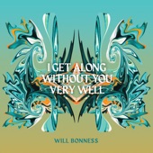 Will Bonness - I Get Along Without You Very Well