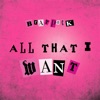 All That I Want - Single