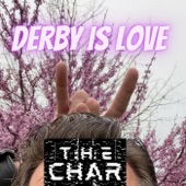 The Char - Derby Is Love