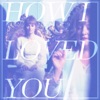 How I Loved You - Single