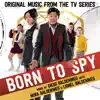 Born to Spy (Music from the Original TV Series) album lyrics, reviews, download