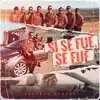 Si se fue, se fue - Single album lyrics, reviews, download