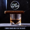 I Smoke Cigars and I Play the Blues - Single