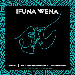 Ifuna Wena (feat. Shuuuuuuk) - Single by DJ EDOTT & PYY Log Drum King album reviews, ratings, credits