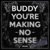 Buddy, You're Making No Sense - Single