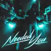 Needed You (feat. XBEN10) - Single album lyrics, reviews, download