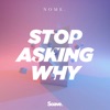 Stop Asking Why - Single