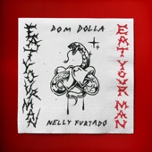 Eat Your Man (with Nelly Furtado) by Dom Dolla