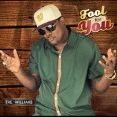 Tre Williams - Fool For You - Radio