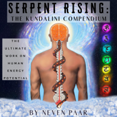 Serpent Rising: The Kundalini Compendium (Unabridged) - Neven Paar
