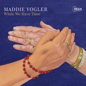 Maddie Vogler - While We Have Time