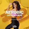 Aerobic Latin Session 2021: All Hits 150 bpm/32 count album lyrics, reviews, download