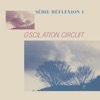 Oscilation Circuit - Série Réflexion 1