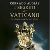I segreti del Vaticano: Storie, luoghi, personaggi di un potere millenario - Corrado Augias