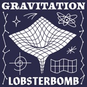 LOBSTERBOMB - Gravitation