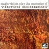 Magic Violins Play the Memories of Victor Herbert