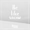 Be Like Snow artwork