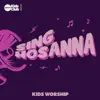 Sing Hosanna Kids Worship - Single album lyrics, reviews, download