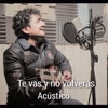 Te vas y no volverás (Acústico) - Single
