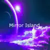 Mirror Island album lyrics, reviews, download