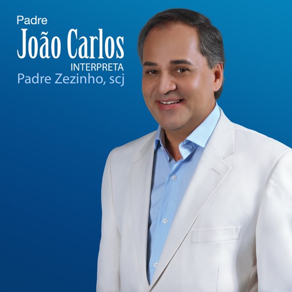 ‎Padre João Carlos Interpreta Padre Zezinho, Scj de Padre João Carlos en  Apple Music