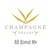 Champagne Dreads - All About Me