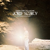 Jordy Searcy - I Don’t Think You Love Me