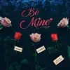 Be Mine (feat. Yongefame) - Single album lyrics, reviews, download