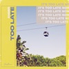 Too Late - Single