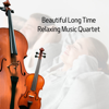 Beautiful Long Time Relaxing Music Quartet - Violins, Violin Music & Violin Cello Zone
