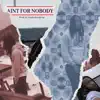 Ain't for Nobody - Single album lyrics, reviews, download