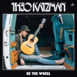 Be the Wheel by Theo Katzman