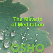 The Miracle of Meditation - Osho