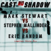 Mark Stewart, Stephen Mallinder & Eric Random - Cast No Shadow (Leæther Strip Mix)