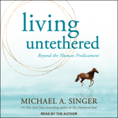 Living Untethered: Beyond the Human Predicament - Michael A. Singer Cover Art