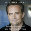 Friends, Lovers and the Big Terrible Thing - Matthew Perry