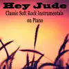 Hey Jude: Classic Soft Rock Instrumentals on Piano album lyrics, reviews, download