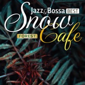 Snow Forest Cafe - Jazz & Bossa BEST- artwork