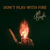 Don't Play With Fire - Single album lyrics, reviews, download