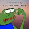 You Go Collect (feat. Dhee WRLD) - Single album lyrics, reviews, download
