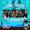 Com Outra na Bodona (Estúdio Fazendinha) - Single