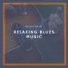 Relaxing Blues Music album lyrics, reviews, download