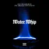 Water Whip (feat. 2kz & Ytn Paco) - Single album lyrics, reviews, download