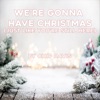 We're Gonna Have Christmas (Just Like You're Still Here) - Single